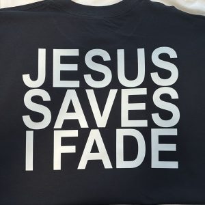 Faith Affirmation – "Jesus Saves I Fade" Tee